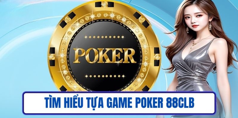Giới thiệu đến người chơi về tựa game Poker 
