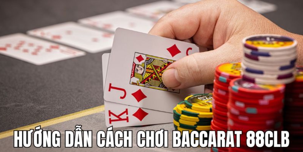 Hướng chơi người mới cách chơi Baccarat 88CLB