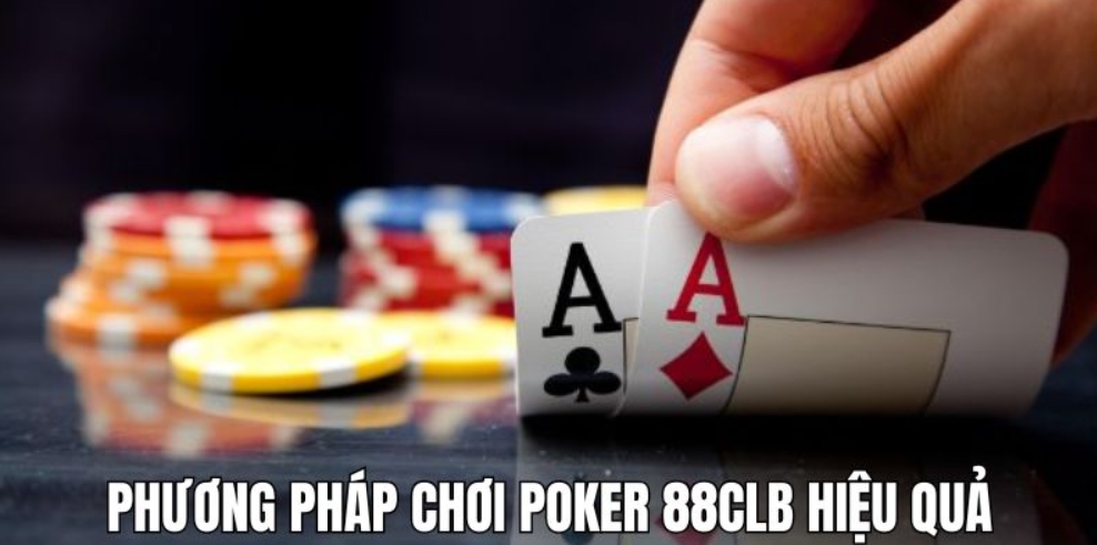 Phương pháp hữu ích giúp chơi Poker 88CLB luôn thắng