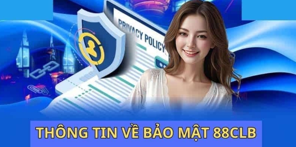 Thông tin chung nhất về chính sách bảo mật 88CLB