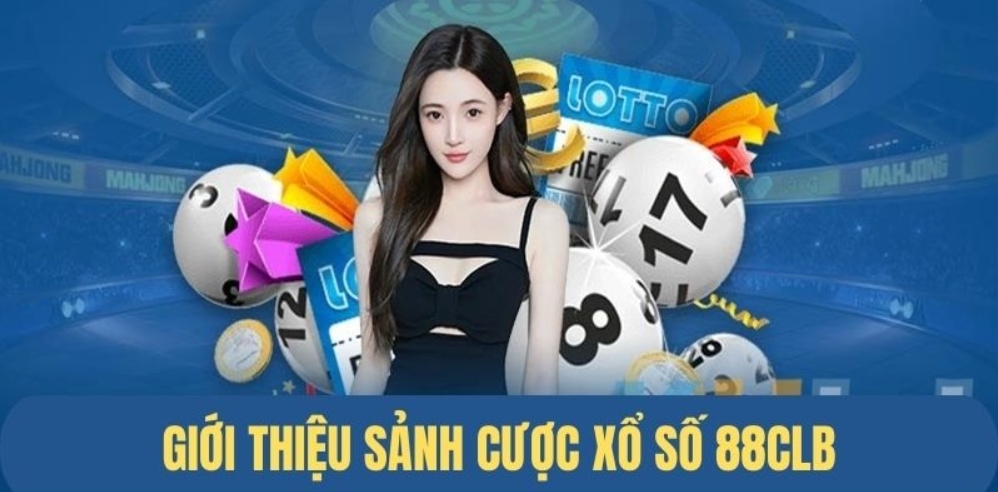 Sảnh cược xổ số 88CLB với nhiều thông tin thú vị